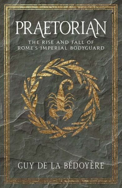 Cover for Guy De La Bedoyere · Praetorian: The Rise and Fall of Rome's Imperial Bodyguard (Paperback Bog) (2018)