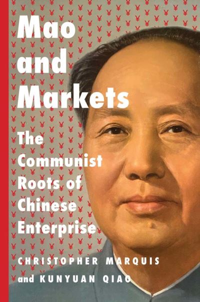 Cover for Christopher Marquis · Mao and Markets: The Communist Roots of Chinese Enterprise (Hardcover Book) (2023)