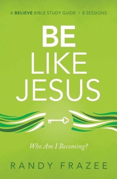 Cover for Randy Frazee · Be Like Jesus Bible Study Guide: Am I Becoming the Person God Wants Me to Be? - Believe Bible Study Series (Pocketbok) (2020)