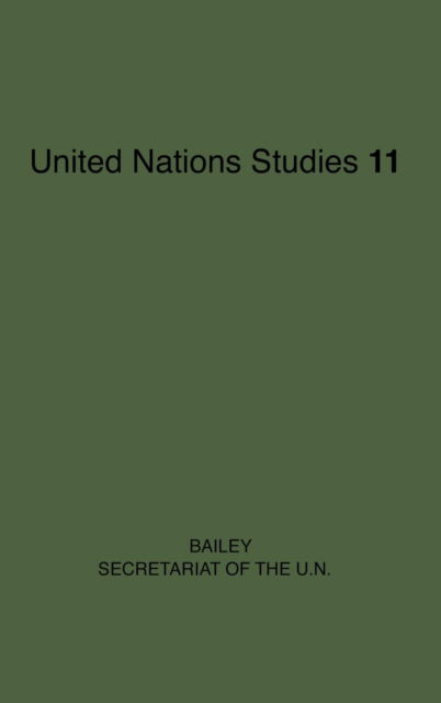 Cover for Sydney D. Bailey · The Secretariat of the United Nations. (Hardcover Book) [New edition] (1978)