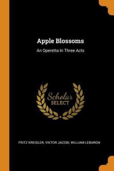 Cover for Fritz Kreisler · Apple Blossoms An Operetta In Three Acts (Taschenbuch) (2018)
