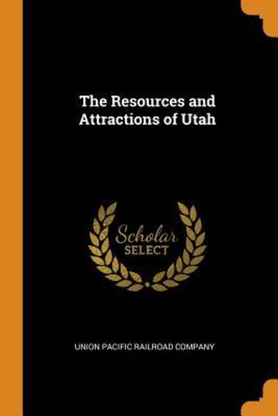 Cover for Union Pacific Railroad Company · The Resources and Attractions of Utah (Paperback Book) (2018)