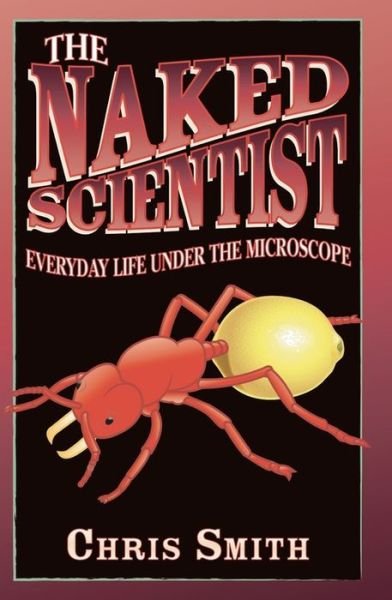 The Naked Scientist: Everyday Life Under the Microscope - Dr Chris Smith - Bøger - Little, Brown Book Group - 9780349000381 - 6. november 2014