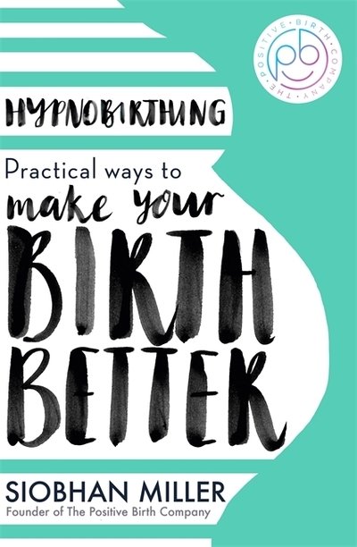 Cover for Siobhan Miller · Hypnobirthing: Practical Ways to Make Your Birth Better (Taschenbuch) (2019)