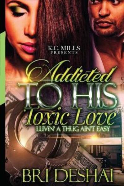 Cover for Bri Deshai · Addicted To His Toxic Love : Luvin A Thug Ain't Easy (Paperback Book) (2019)