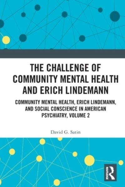 Cover for Satin, David G., MD. (Harvard Medical School, USA) · The Challenge of Community Mental Health and Erich Lindemann: Community Mental Health, Erich Lindemann, and Social Conscience in American Psychiatry, Volume 2 (Paperback Book) (2022)