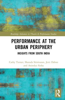 Cover for Cathy Turner · Performance at the Urban Periphery: Insights from South India - Routledge Advances in Theatre &amp; Performance Studies (Hardcover Book) (2022)