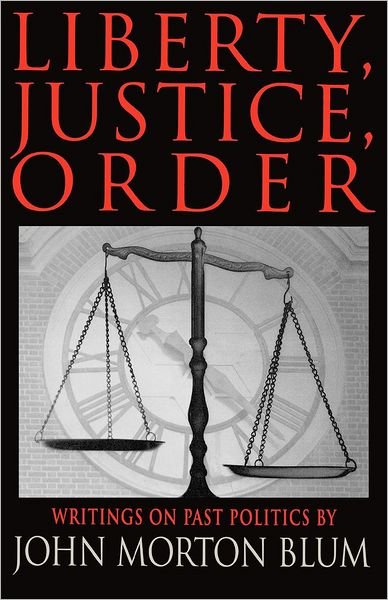 Cover for John Morton Blum · Liberty Justice Order: Essays on Past Politics (Taschenbuch) (2008)