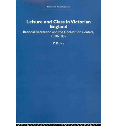 Cover for Peter Bailey · Leisure and Class in Victorian England: Rational recreation and the contest for control, 1830-1885 (Taschenbuch) (2016)