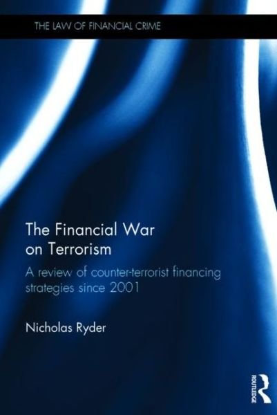 Cover for Ryder, Nicholas (Nicholas Ryder is Professor in Financial Crime, the School of Law and Politics, Cardiff University, UK) · The Financial War on Terrorism: A Review of Counter-Terrorist Financing Strategies Since 2001 - The Law of Financial Crime (Innbunden bok) (2015)