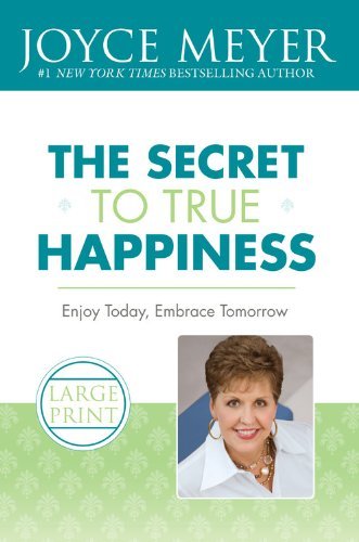 Cover for Joyce Meyer · The Secret to True Happiness: Enjoy Today, Embrace Tomorrow (Taschenbuch) [Large type / large print edition] (2008)
