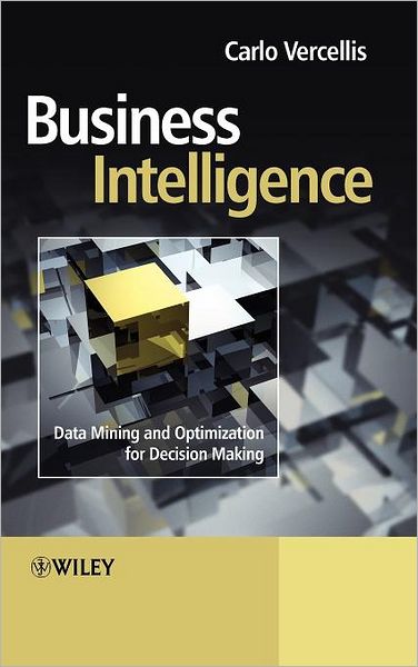 Cover for Vercellis, Carlo (Politecnico di Milano,¿Italy) · Business Intelligence: Data Mining and Optimization for Decision Making (Hardcover Book) (2009)