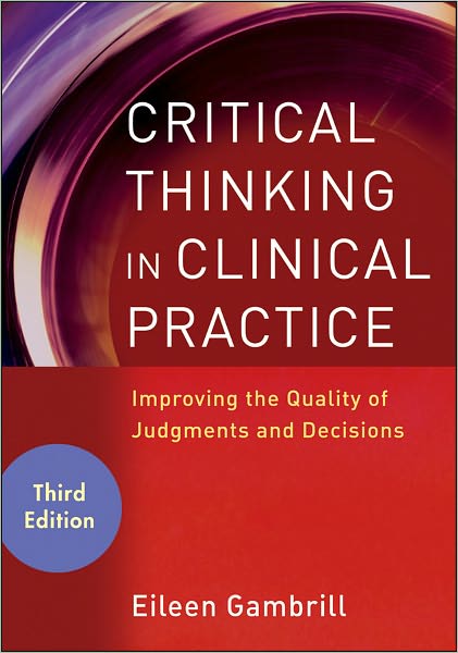 Cover for Gambrill, Eileen (University of California, Berkeley) · Critical Thinking in Clinical Practice: Improving the Quality of Judgments and Decisions (Paperback Book) (2012)