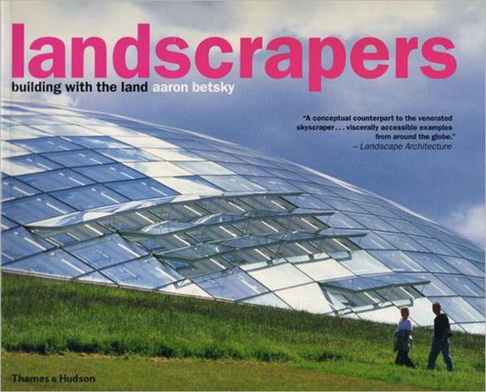 Landscrapers: Building with the Land - Aaron Betsky - Kirjat - Thames & Hudson - 9780500285381 - perjantai 17. maaliskuuta 2006