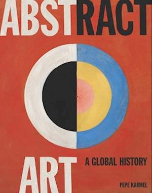 Cover for Pepe Karmel · Abstract Art: A Global History (Taschenbuch) (2025)