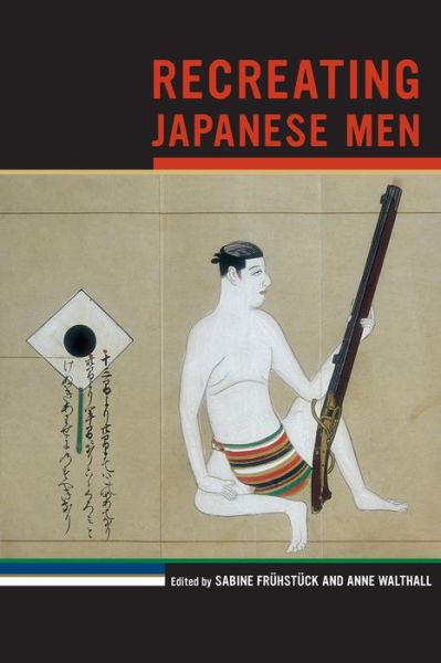 Cover for Sabine Fruhstuck · Recreating Japanese Men - Asia: Local Studies / Global Themes (Paperback Book) (2011)