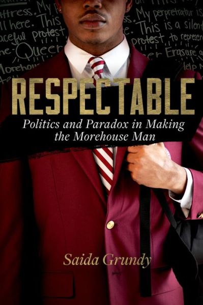 Respectable: Politics and Paradox in Making the Morehouse Man - Saida Grundy - Bücher - University of California Press - 9780520340381 - 2. August 2022