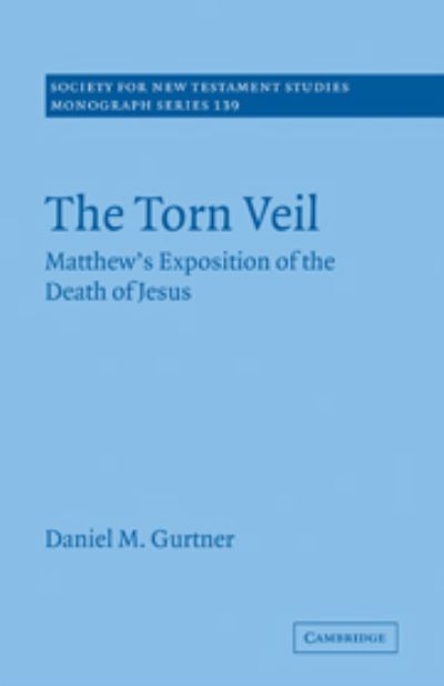 Cover for Gurtner, Daniel M. (Bethel College and Seminary, Minnesota) · The Torn Veil: Matthew's Exposition of the Death of Jesus - Society for New Testament Studies Monograph Series (Paperback Book) (2010)