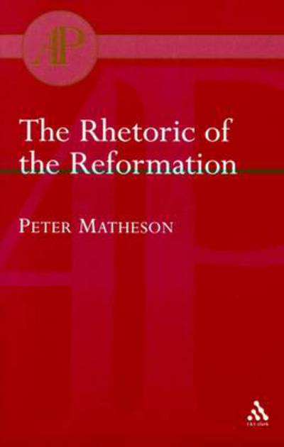 Cover for Peter Matheson · Rhetoric of the Reformation (Academic Paperback) (Pocketbok) (2004)