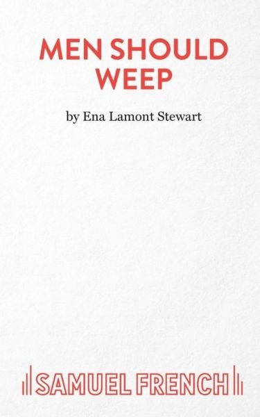 Men Should Weep - Acting Edition S. - Ena Lamont Stewart - Bøger - Samuel French Ltd - 9780573018381 - 1. juli 1994