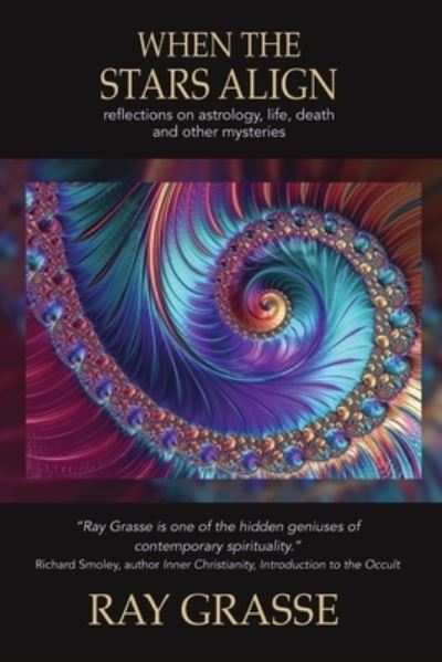 Cover for Ray Grasse · When the Stars Align: Reflections on Astrology, Life, Death and Other Mysteries (Paperback Book) (2022)