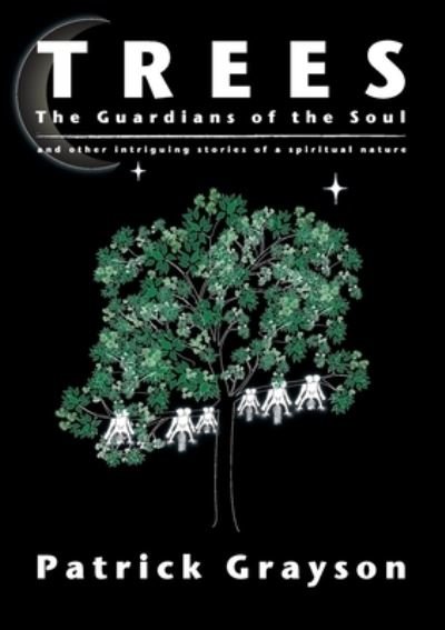 Patrick Grayson · Trees, the Guardians of the Soul (Paperback Book) (2012)