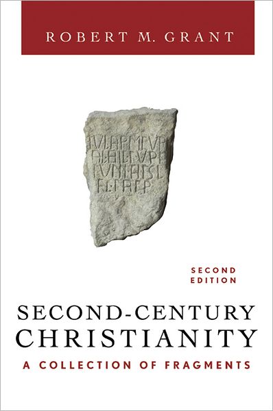 Second-century Christianity: a Collection of Fragments - Robert M. Grant - Books - Westminster/John Knox Press,U.S. - 9780664226381 - September 30, 2003