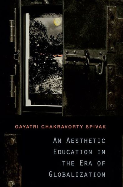 Cover for Gayatri Chakravorty Spivak · An Aesthetic Education in the Era of Globalization (Taschenbuch) (2013)