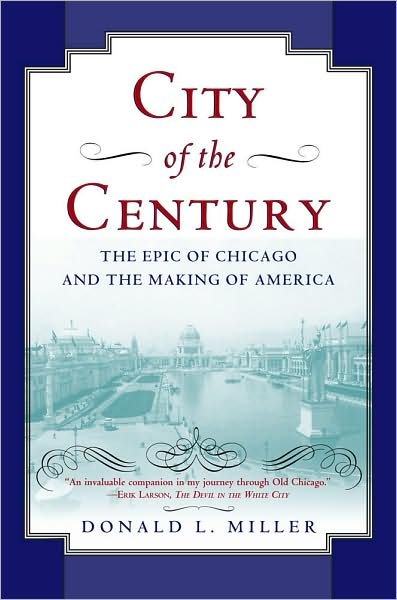 City of the Century: The Epic of Chicago and the Making of America - Donald L. Miller - Bøker - Simon & Schuster - 9780684831381 - 3. april 1997