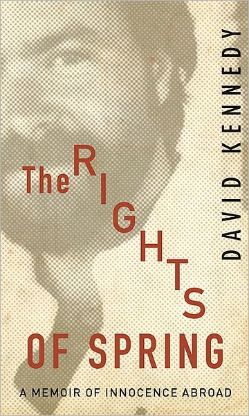 Cover for David Kennedy · The Rights of Spring: A Memoir of Innocence Abroad (Paperback Book) (2009)