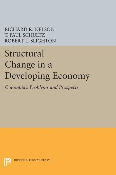 Cover for Richard R. Nelson · Structural Change in a Developing Economy: Colombia's Problems and Prospects - Princeton Legacy Library (Taschenbuch) (2015)