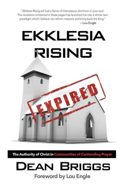 Cover for Dean Briggs · Ekklesia Rising: the Authority of Christ in Communities of Contending Prayer (Taschenbuch) (2014)