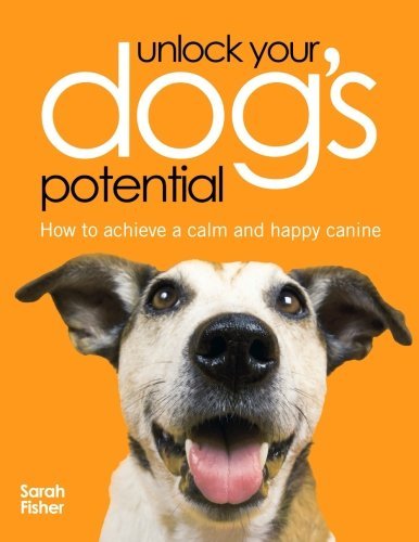 Cover for Fisher, Sarah (Author) · Unlock Your Dog's Potential: How to Achieve a Calm and Happy Canine (Paperback Bog) (2007)