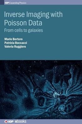 Cover for Bertero, Mario (Universita di Genova) · Inverse Imaging with Poisson Data: From cells to galaxies - IOP Expanding Physics (Hardcover Book) (2018)