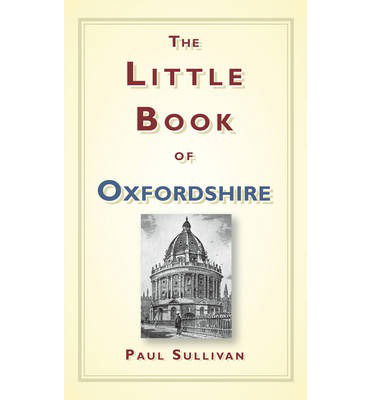 Cover for Paul Sullivan · The Little Book of Oxfordshire (Hardcover Book) (2012)