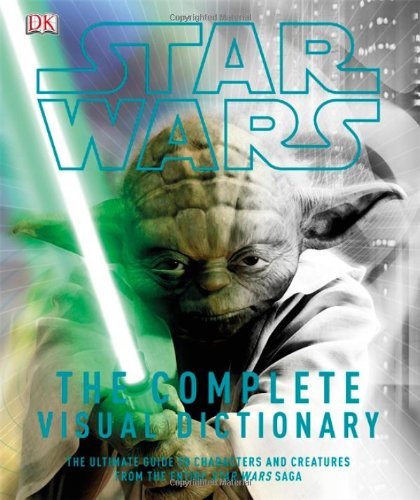 Cover for James Luceno · Star Wars: the Complete Visual Dictionary - the Ultimate Guide to Characters and Creatures from the Entire Star Wars Saga (Innbunden bok) [First American edition] (2006)