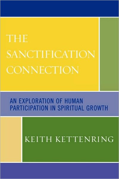 Cover for Keith Kettenring · The Sanctification Connection: An Exploration of Human Participation in Spiritual Growth (Paperback Book) (2007)