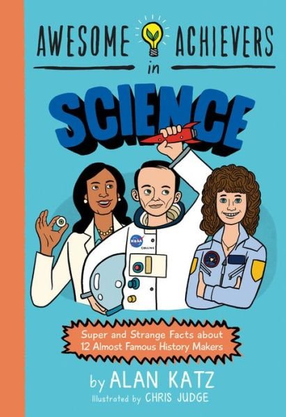 Cover for Alan Katz · Awesome Achievers in Science: Super and Strange Facts about 12 Almost Famous History Makers (Paperback Book) (2019)