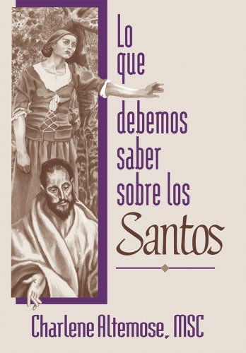 Cover for Charlene Altemose · Lo Que Debemos Saber Sobre Los Santos / What We Must Know on the Saints (Paperback Book) [Spanish edition] (2004)