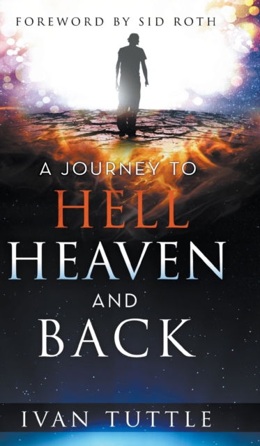 Cover for Ivan Tuttle · A Journey to Hell, Heaven, and Back (Hardcover Book) (2020)