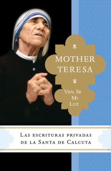 Cover for Mother Teresa of Calcutta · Ven, Se Mi Luz: Las Escrituras Privadas De La Santa De Calcuta (Taschenbuch) (2015)