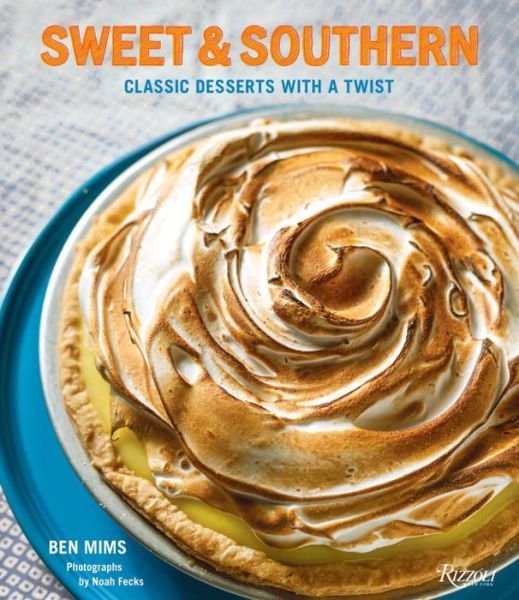 Sweet and Southern: Classic Desserts with a Twist - Ben Mims - Books - Rizzoli International Publications - 9780789334381 - March 27, 2018