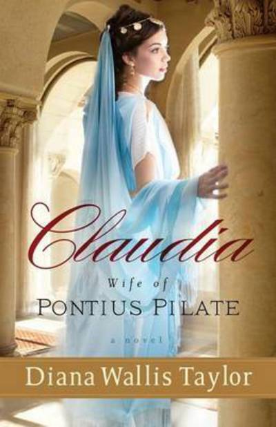 Cover for Diana Wallis Taylor · Claudia, Wife of Pontius Pilate – A Novel (Paperback Bog) (2013)