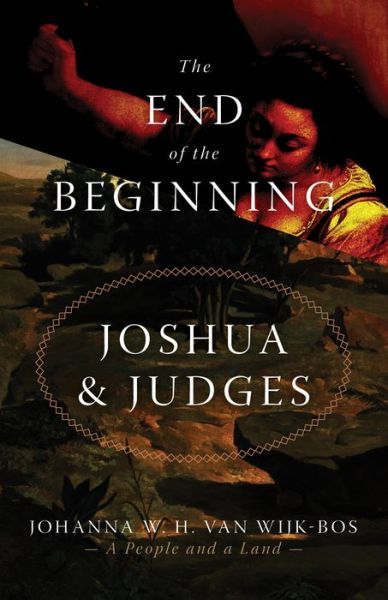 Cover for Johanna W. H. Van Wijk-Bos · The End of the Beginning: Joshua and Judges (Paperback Book) (2019)