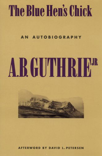 The Blue Hen's Chick: An Autobiography - A. B. Guthrie Jr. - Books - University of Nebraska Press - 9780803270381 - March 1, 1993