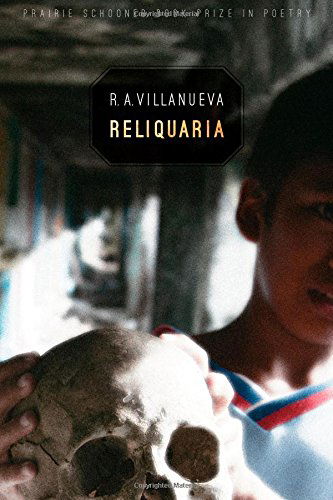 Cover for R.A. Villanueva · Reliquaria - The Raz / Shumaker Prairie Schooner Book Prize in Poetry (Paperback Book) (2014)