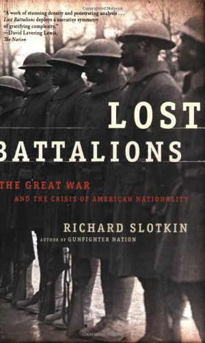 Lost Battalions: the Great War and the Crisis of American Nationality - Richard Slotkin - Books - Holt Paperbacks - 9780805081381 - October 3, 2006