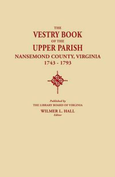Cover for Wilmer L Hall · The Vestry Book of the Upper Parish, Nansemond County, Virginia, 1743-1793 (Paperback Book) (2014)