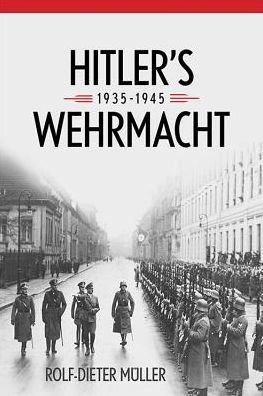 Cover for Rolf-Dieter Muller · Hitler's Wehrmacht, 1935--1945 - Foreign Military Studies (Hardcover Book) (2016)