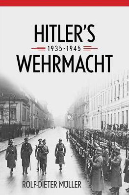 Cover for Rolf-Dieter Muller · Hitler's Wehrmacht, 1935--1945 - Foreign Military Studies (Innbunden bok) (2016)